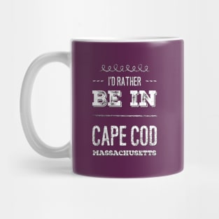 I'd rather be in Cape Cod Massachusetts Cute Vacation Holiday Boston Ma trip Mug